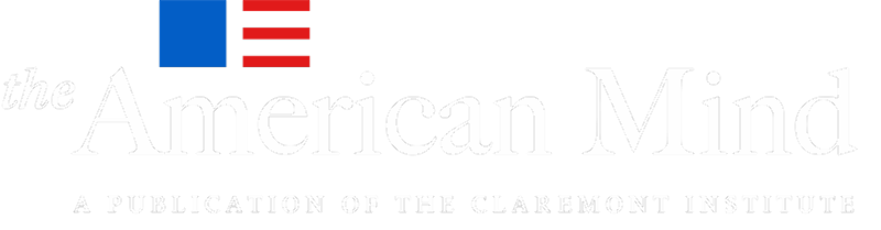 The American Mind - A Publication of the Claremont Institute